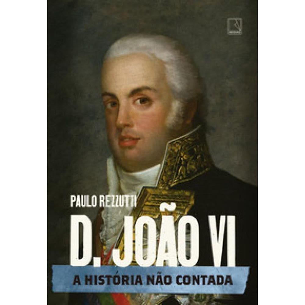 D. João VI: A história não contada