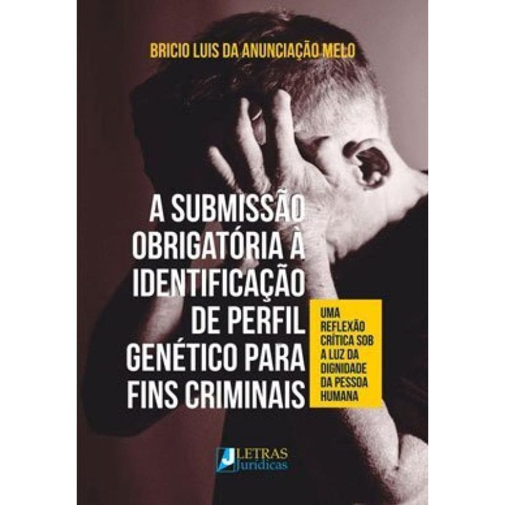 A Submissão Obrigatória À Identificação De Perfil Genético Para Fins Criminais