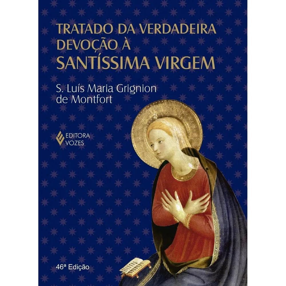 Devoção À Virgem Maria: Tratado Clássico Grignion Montfort
