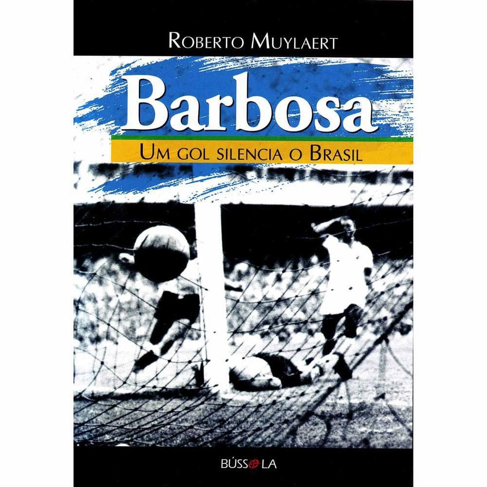 Livro Barbosa - Um Gol Silencia O Brasil