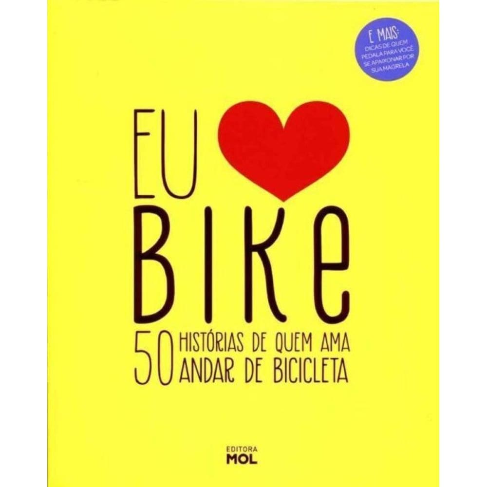 Eu Amo Bike - 50 Histórias de Quem Ama Anda de Bicicleta