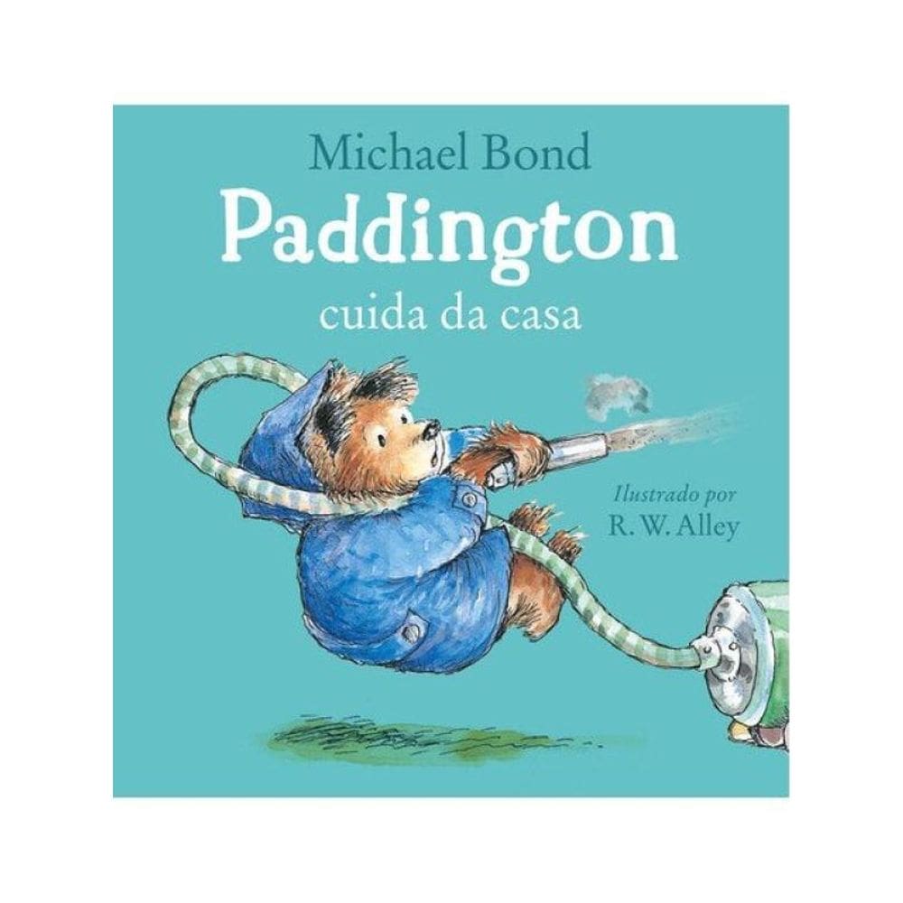Paddington Cuida Da Casa – Uma História Divertida Do Urso Mais Amado Da Literatura Infantil