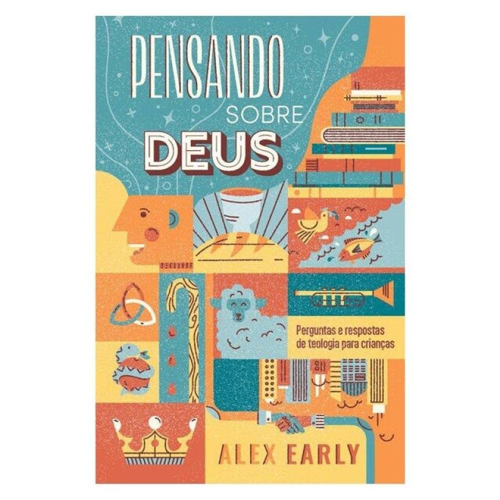 Pensando Sobre Deus: Perguntas E Respostas De Teologia Para Crianças
