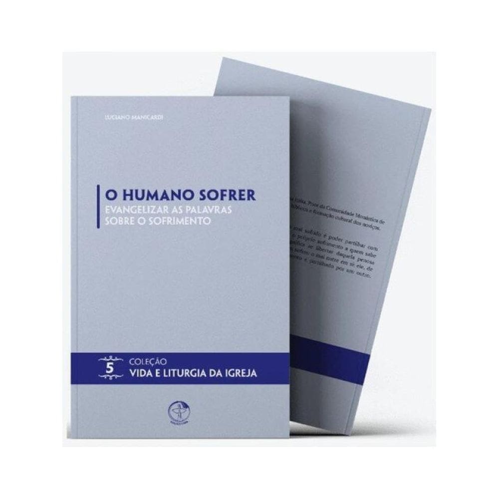 O Humano Sofrer: Evangelizar As Palavras Sobre O Sofrimento - Vida E Liturgia Vol. 5 - Vol. 5