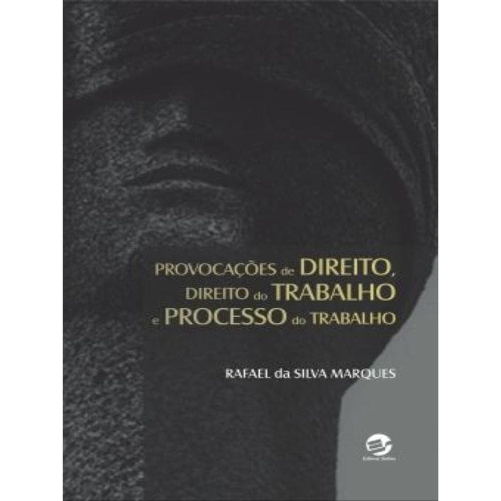 Provocações De Direito, Direito Do Trabalho E Processo Do Trabalho