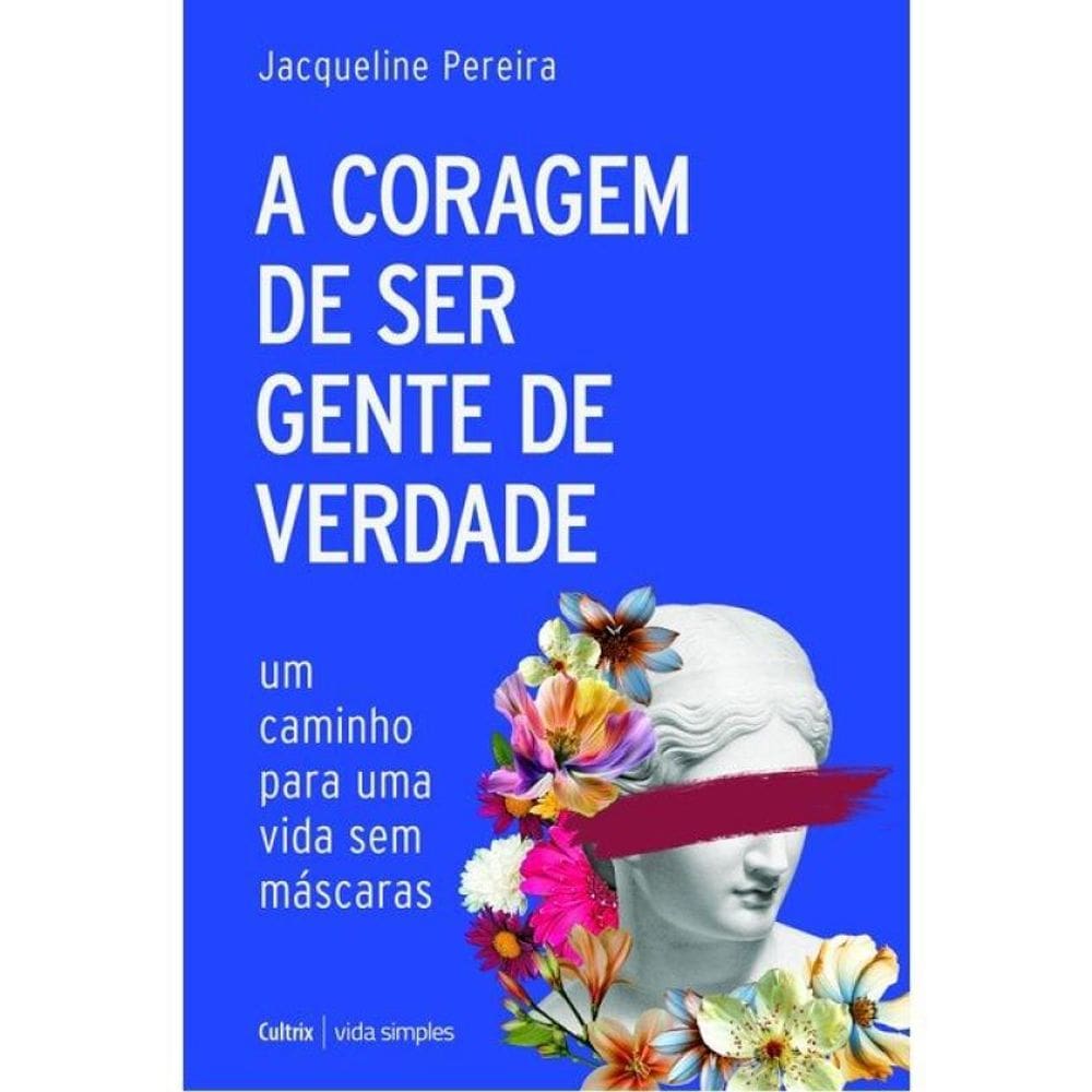 A Coragem De Ser Gente De Verdade