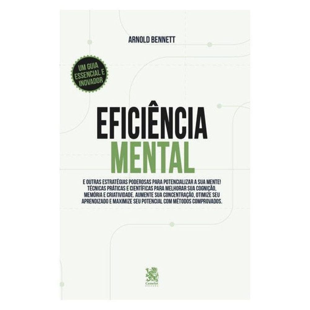 Eficiência Mental E Outras Estratégias Poderosas Para Potencializar Sua Mente