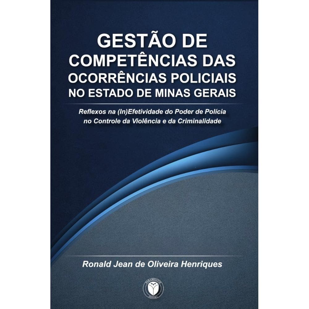 Gestão de competências das ocorrências policiais no Estado de Minas Gerais: Reflexos na (in)efetividade do poder de polícia no controle da violência