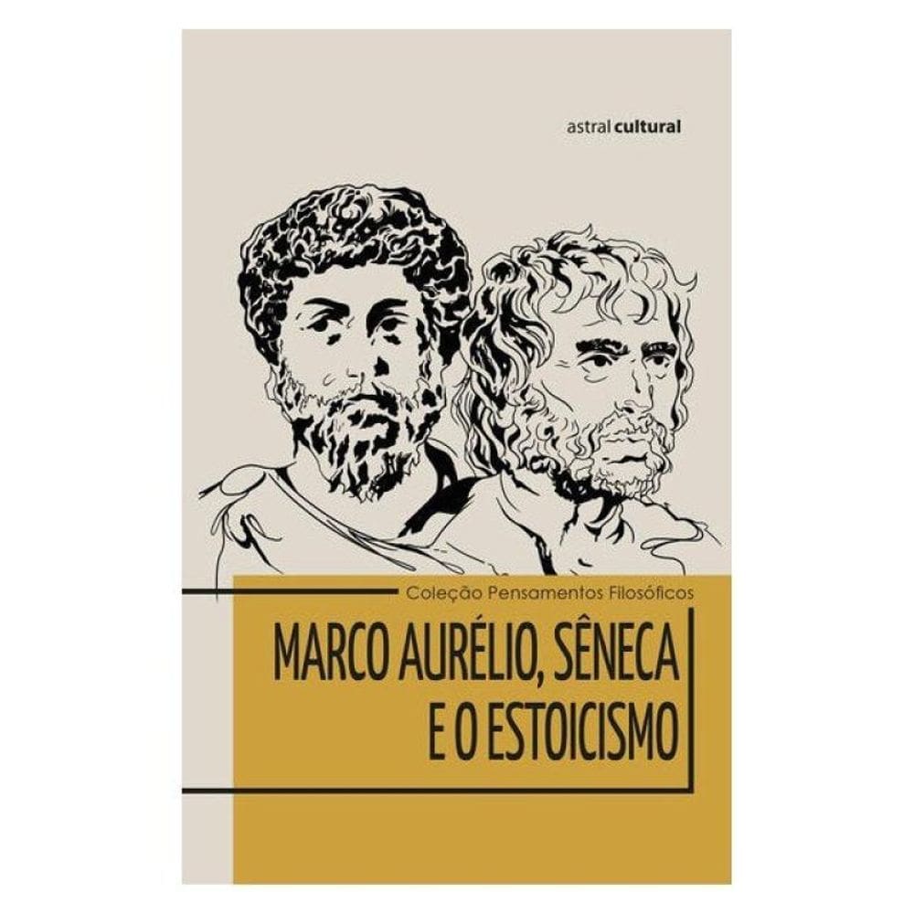 Marco Aurélio, Sêneca E O Estoicismo