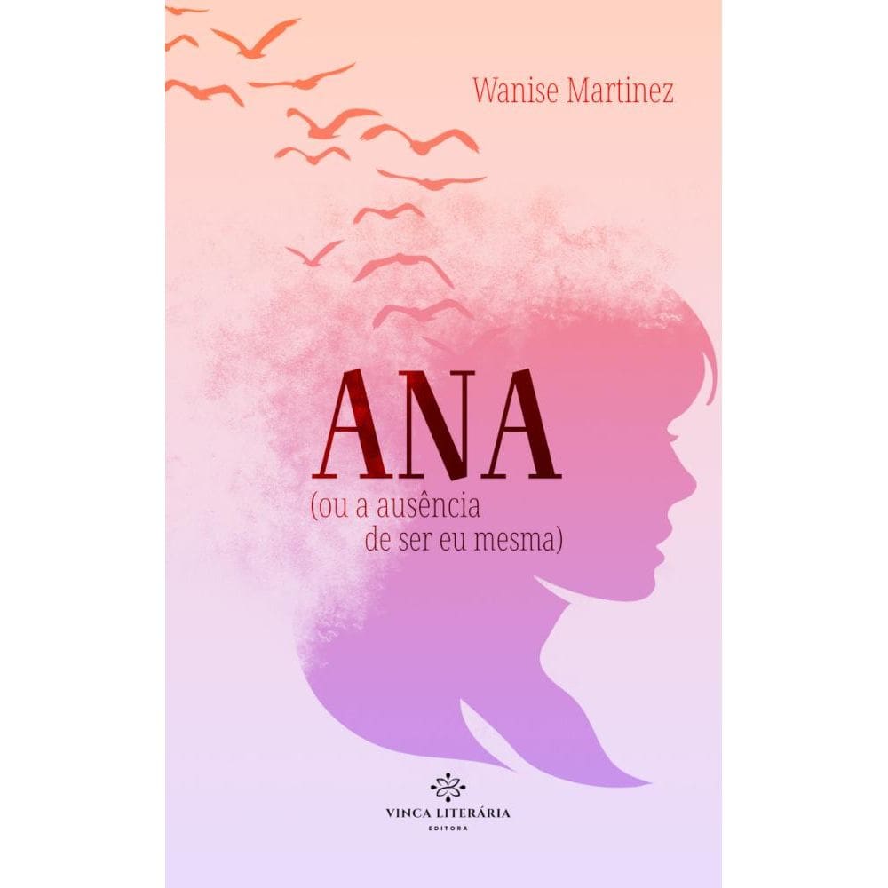 Ana (ou a Ausência de Ser Eu Mesma)