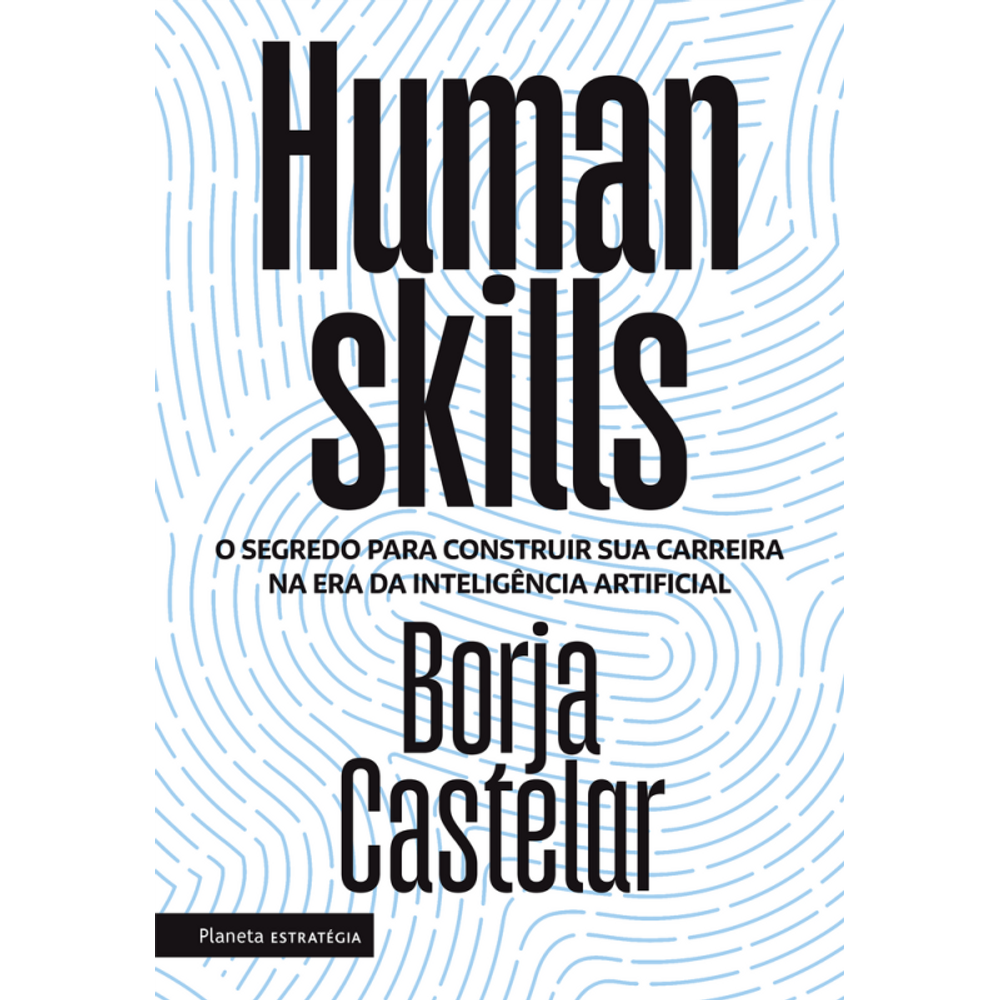 Human Skills: O segredo para construir sua carreira na era da inteligência artificial