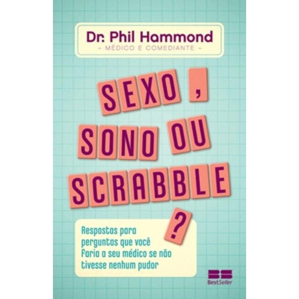 Sexo, sono ou scrabble?: Respostas para perguntas que você faria ao seu médico se não tivesse nenhum