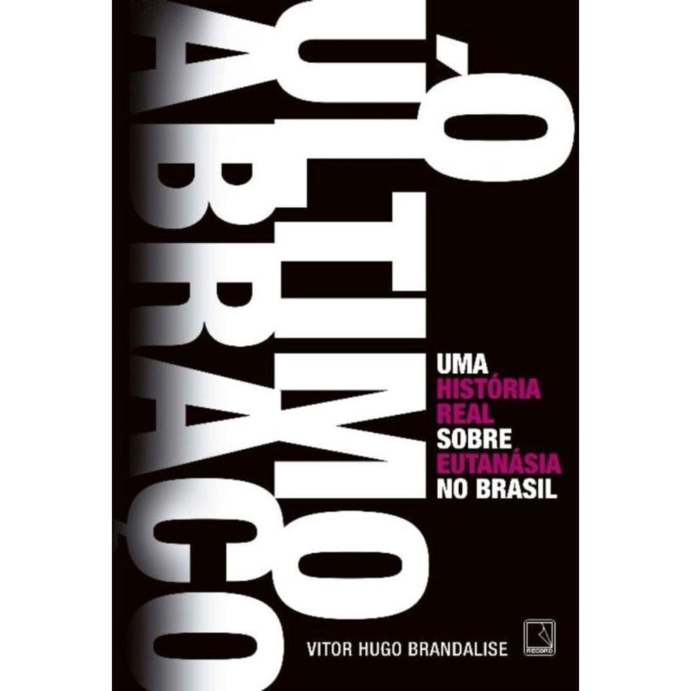 Ultimo Abraco: Uma Historia Real Sobre Eutanasia N