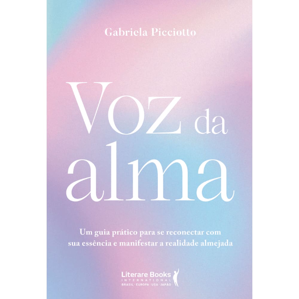 Voz Da Alma: Um Guia Prático Para Se Reconectar Com Sua Essência E Manifestar A Realidade Almejada