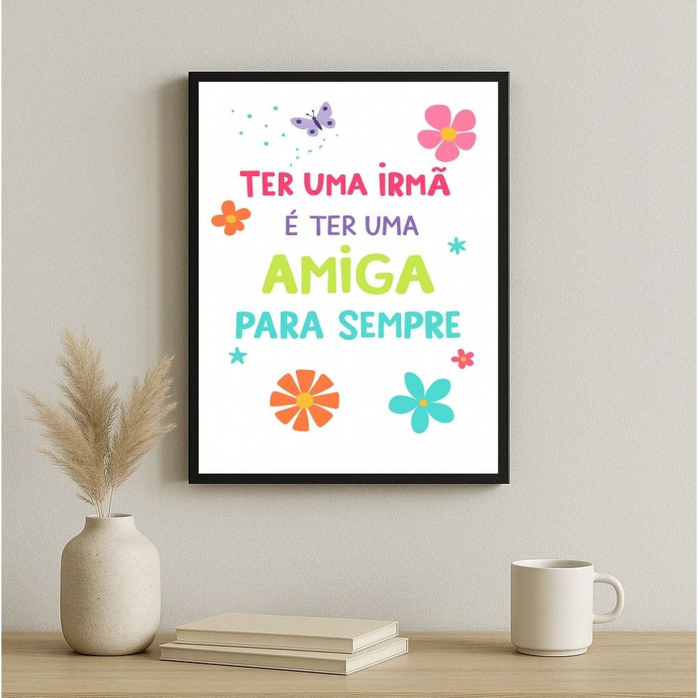 Quadro Ter Uma Irmã é Ter Uma Amiga Pra Sempre 33x24cm