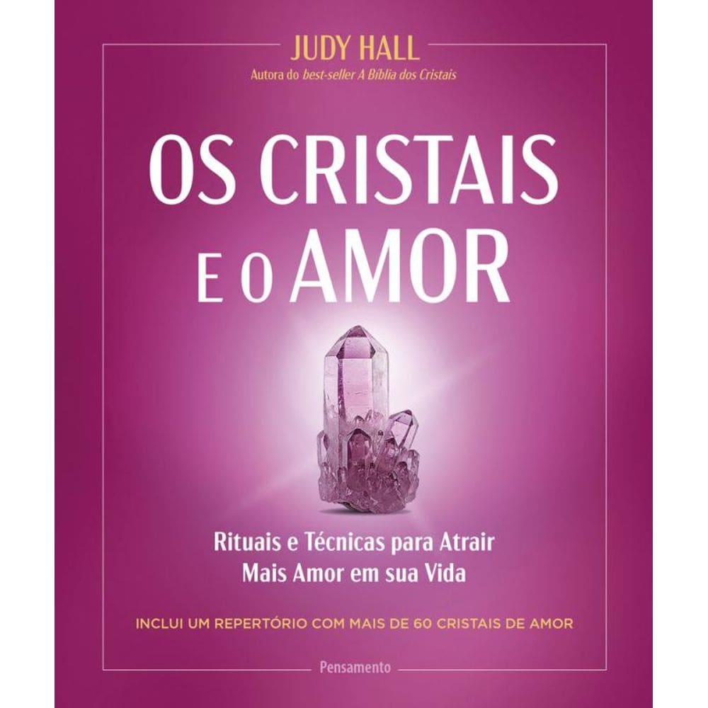 Os Cristais E O Amor: Rituais E Técnicas Para Atrair Mais Amor Em Sua Vida