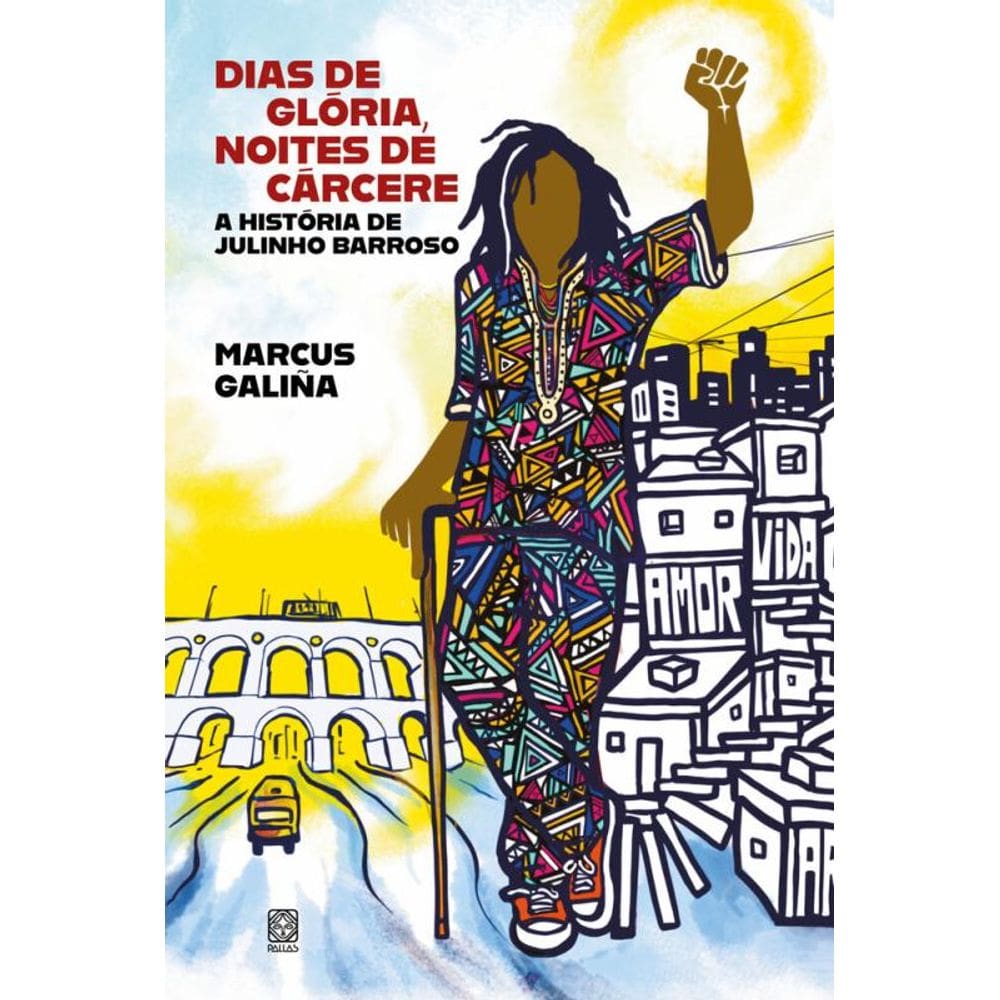 Dias de glória, noites de cárcere: a história de Julinho Barroso