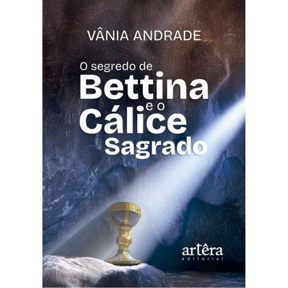 O Segredo De Bettina E O Cálice Sagrado