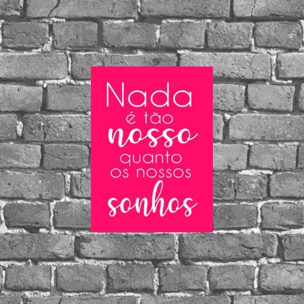 Placa Nada É Tão Nosso Quanto Nossos Sonhos 18x27cm