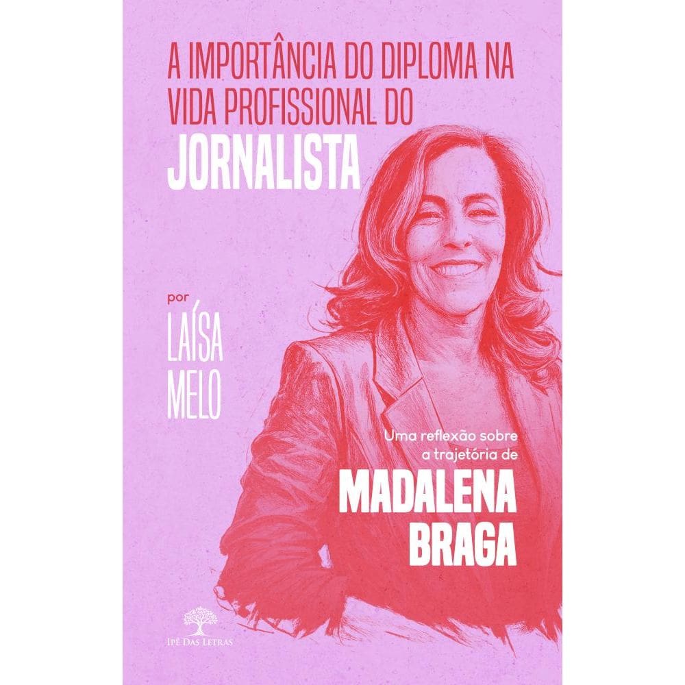 A importância do diploma na vida profissional do jornalista: uma reflexão sobre a trajetória de Madalena Braga