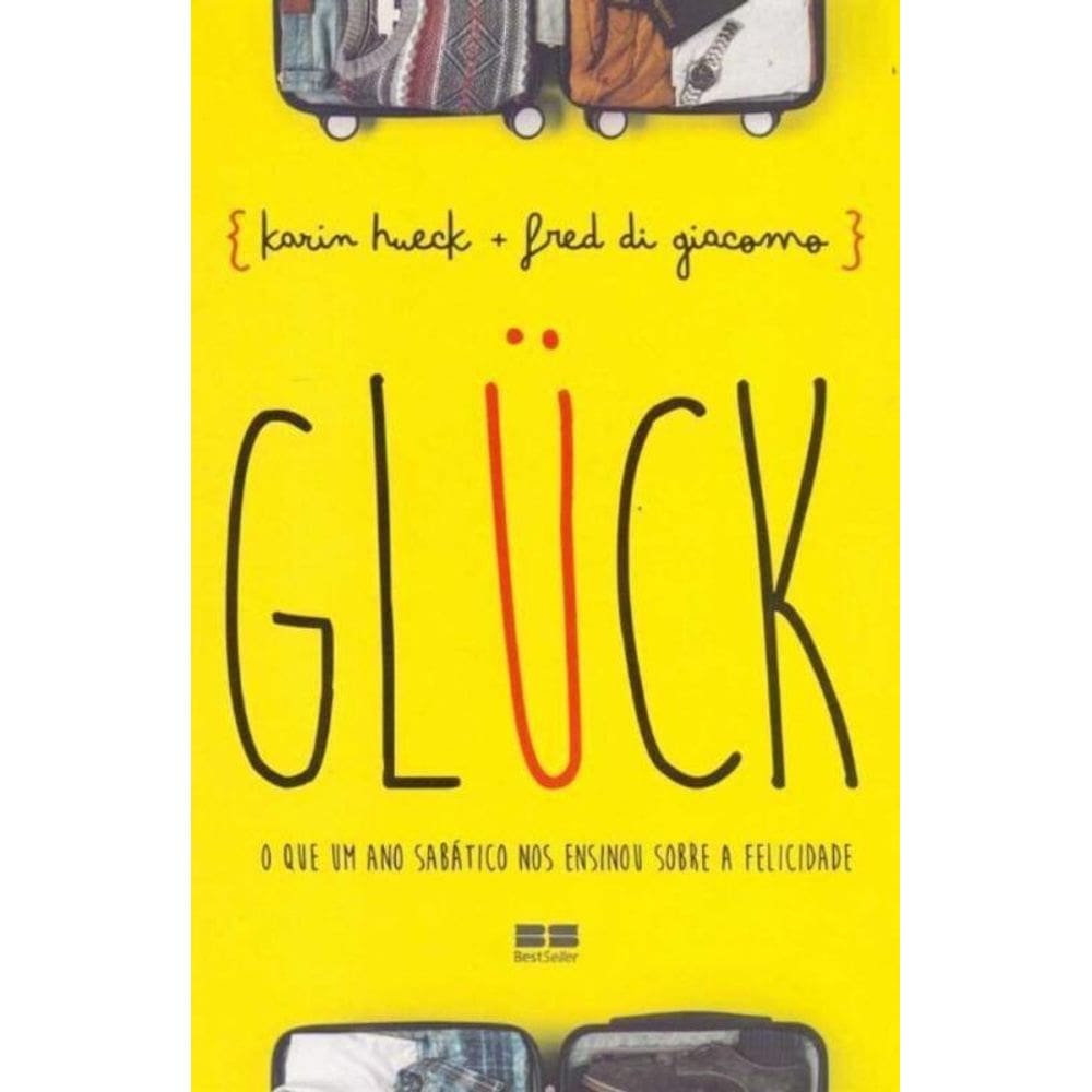Glück - O Que Um Ano Sabático nos Ensinou Sobre a Felicidade