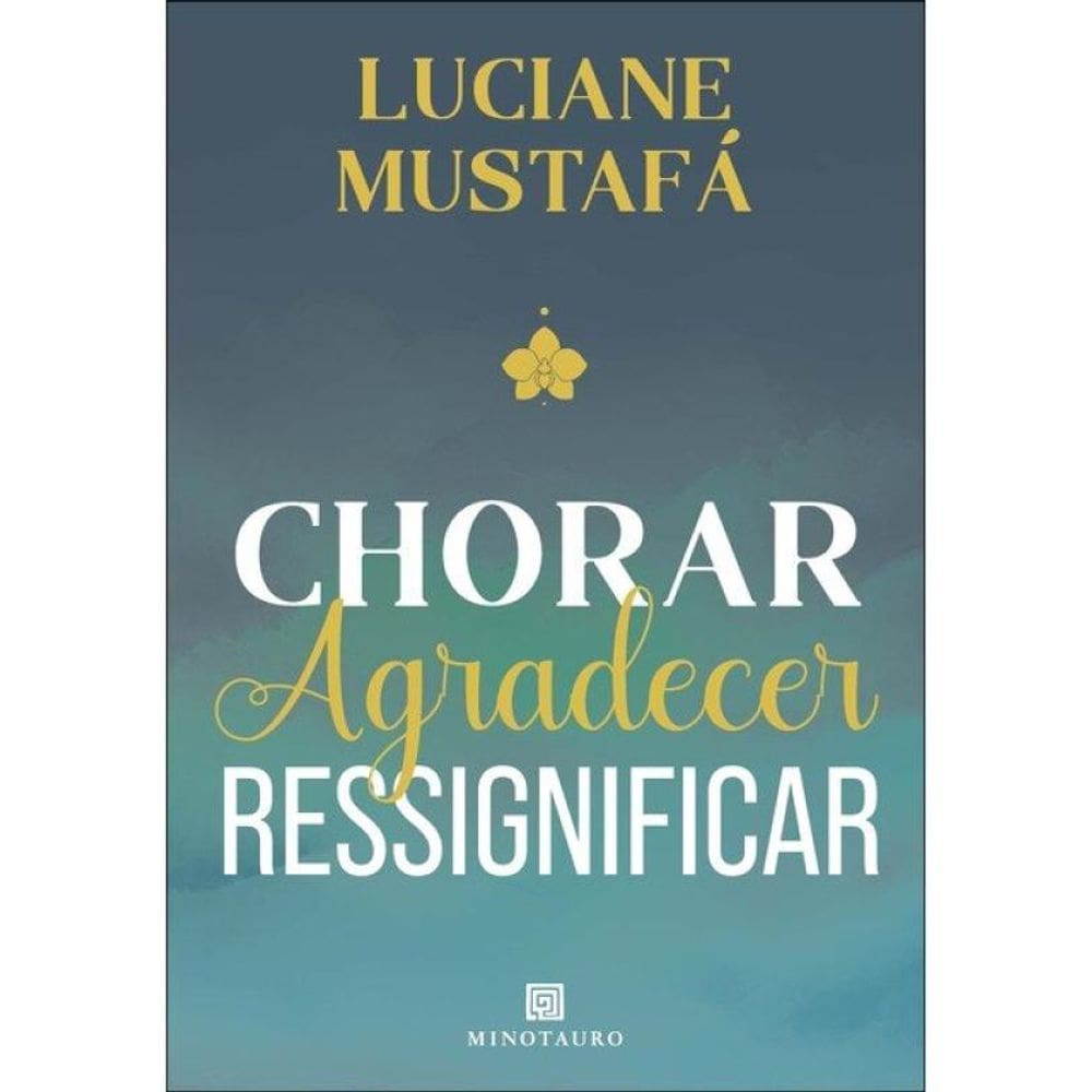 Chorar, Agradecer, Ressignificar