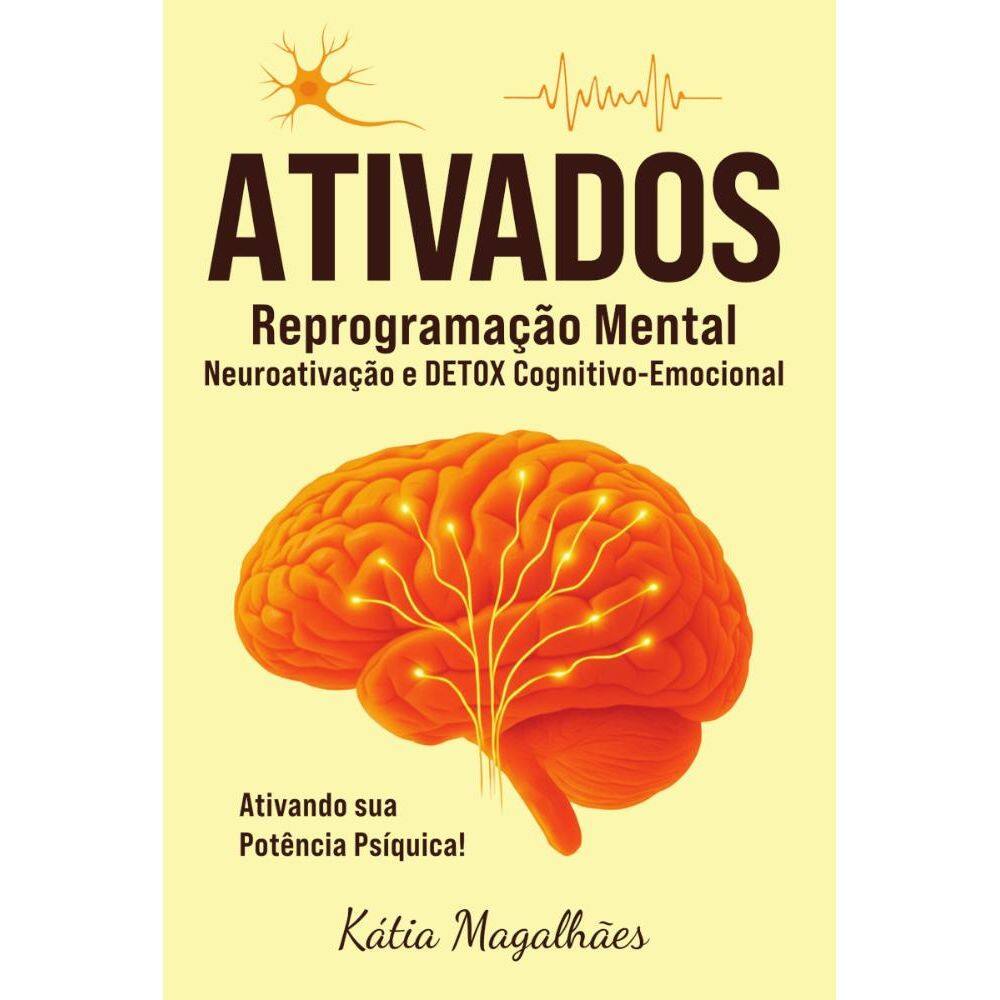 Ativados: reprogramação mental: neuroativação e detox cognitivo-emocional ativando a sua potência psíquica