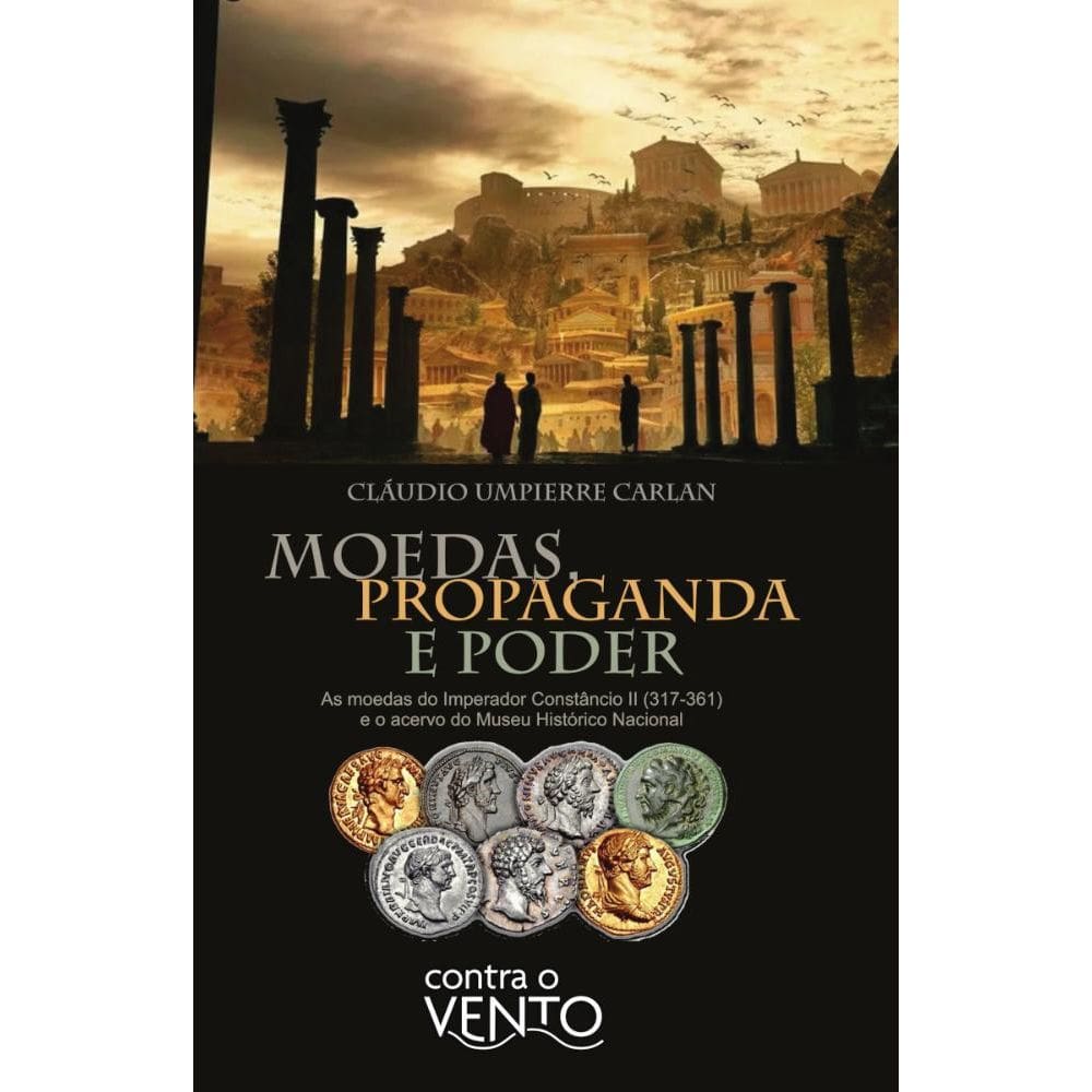 Moeda, propaganda e poder: As moedas do imperador Constâncio II (317-361) e o acervo do Museu Histórico Nacional
