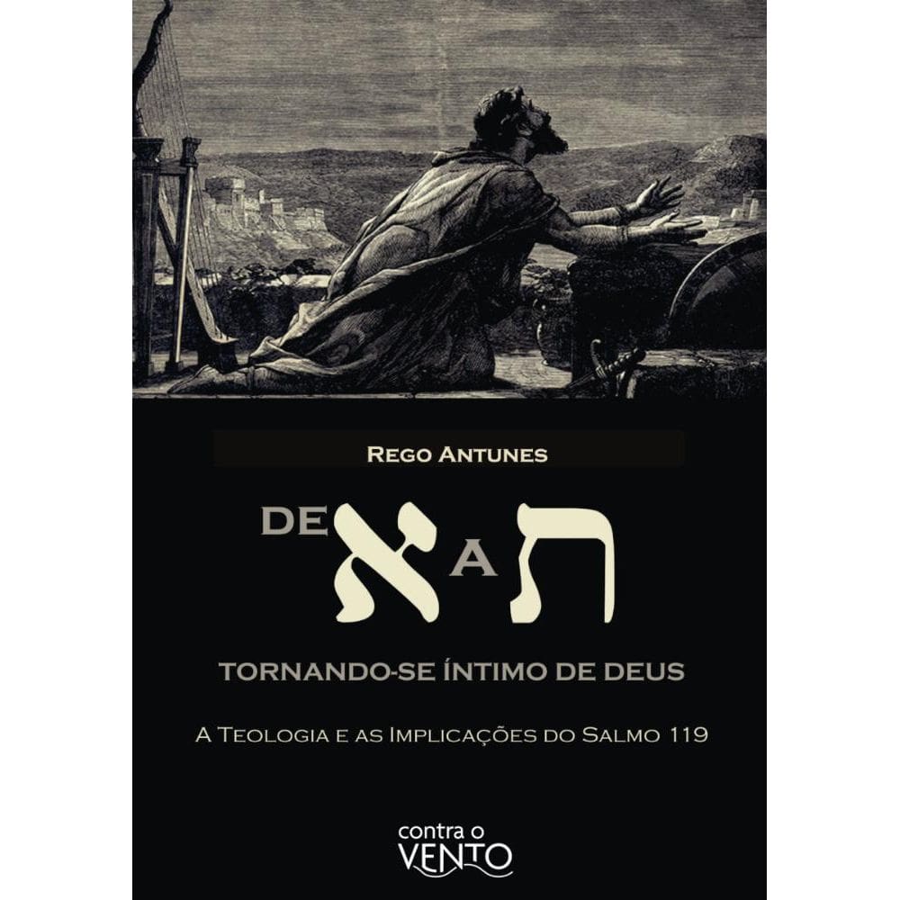 DE ? A ?: tornando-se íntimo de Deus: A teologia e as implicações do Salmo 119