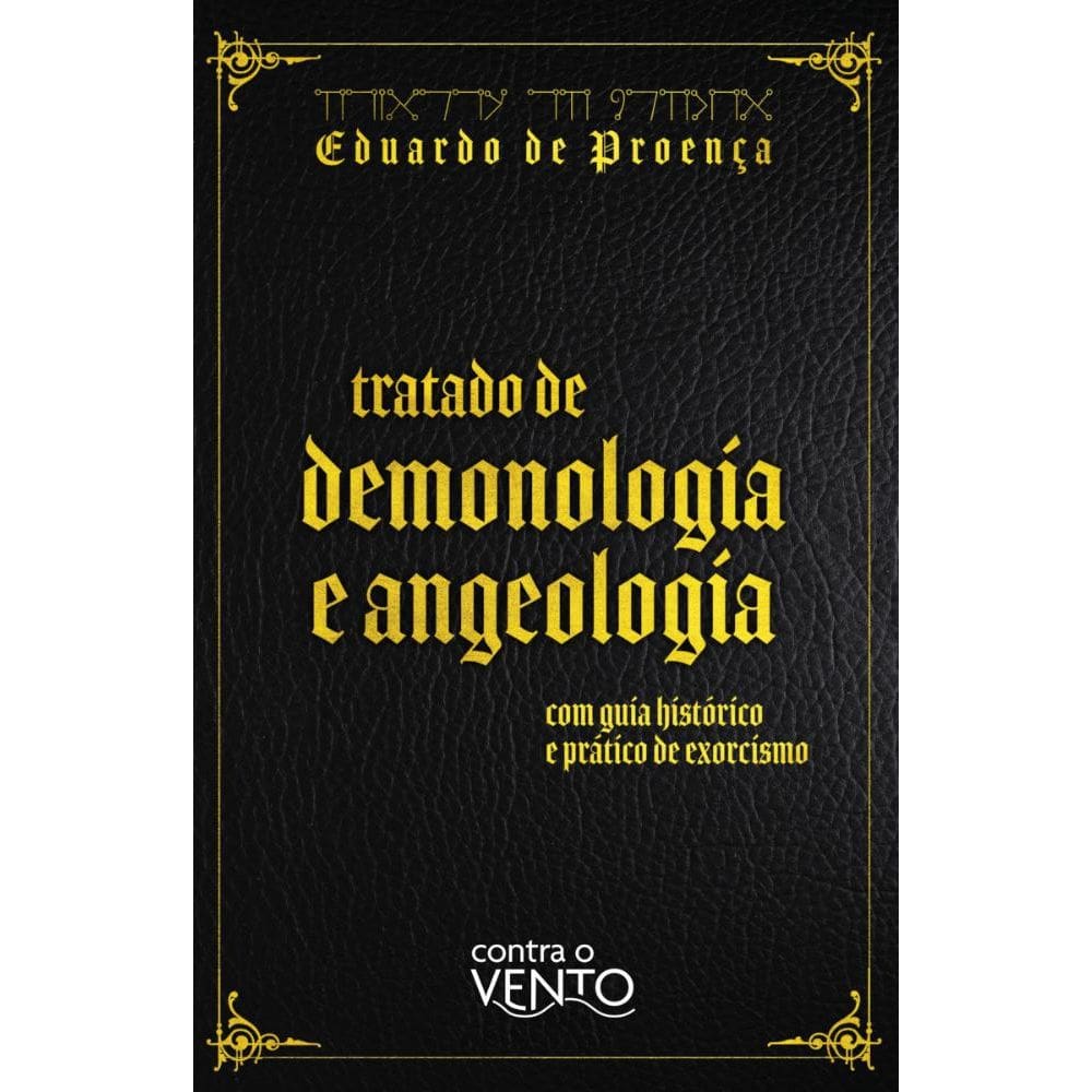 Tratado de demonologia e angelologia com guia histórico e prático de exorcismo