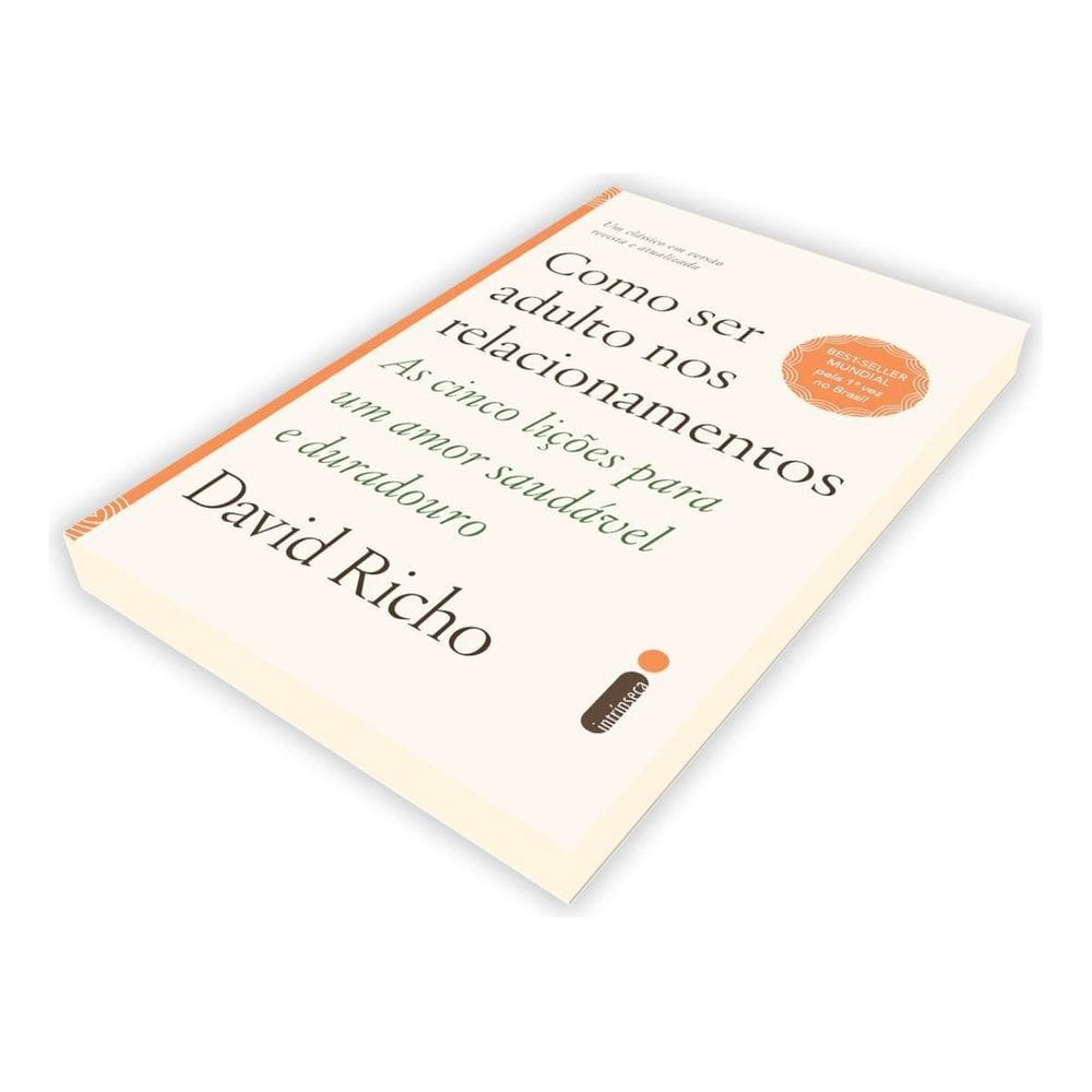 Como Ser Adulto Nos Relacionamentos - As Cinco Lições Para Um Amor Saudável e Duradouro