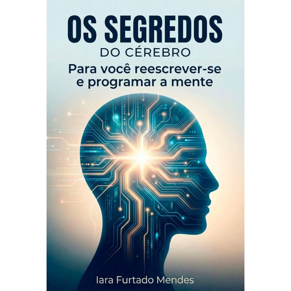 Os segredos do cérebro: para você reescrever-se programar a mente