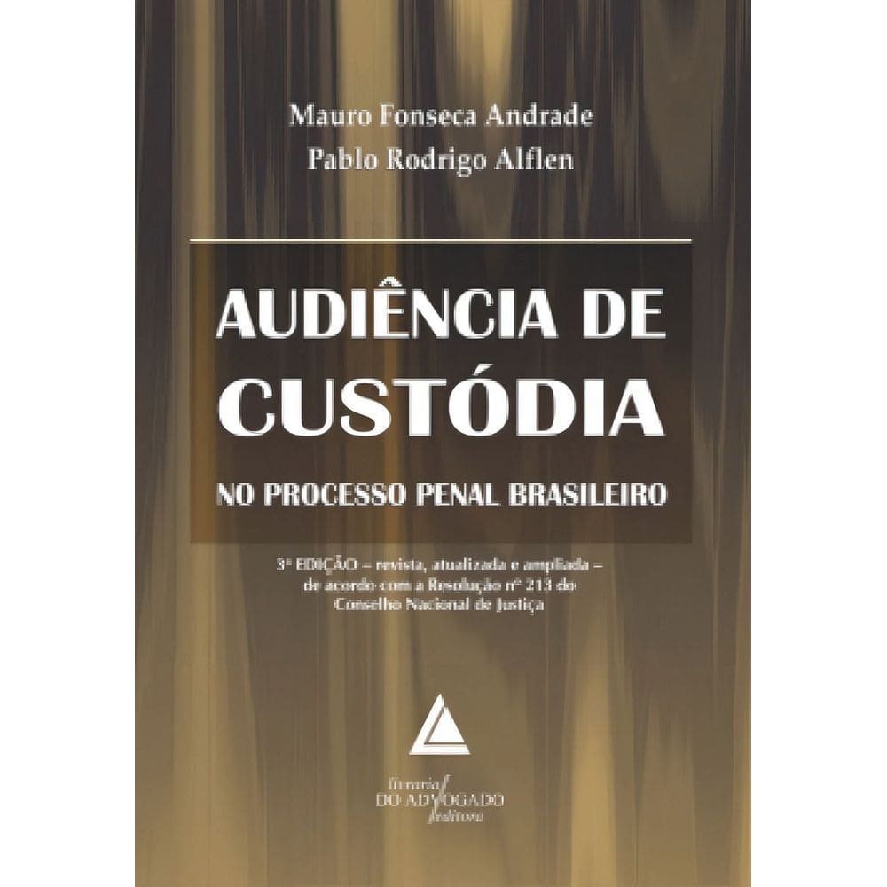 Audiência de Custódia no Processo Penal Brasileiro - 03Ed/18