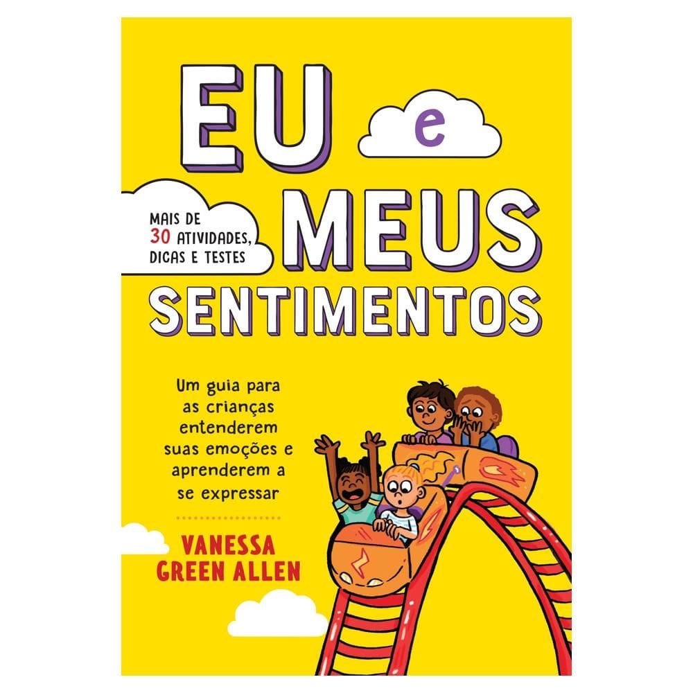 Eu E Meus Sentimentos: Um Guia Para As Criancas Entenderem Suas Emocoes E Aprenderem A Se Expressar