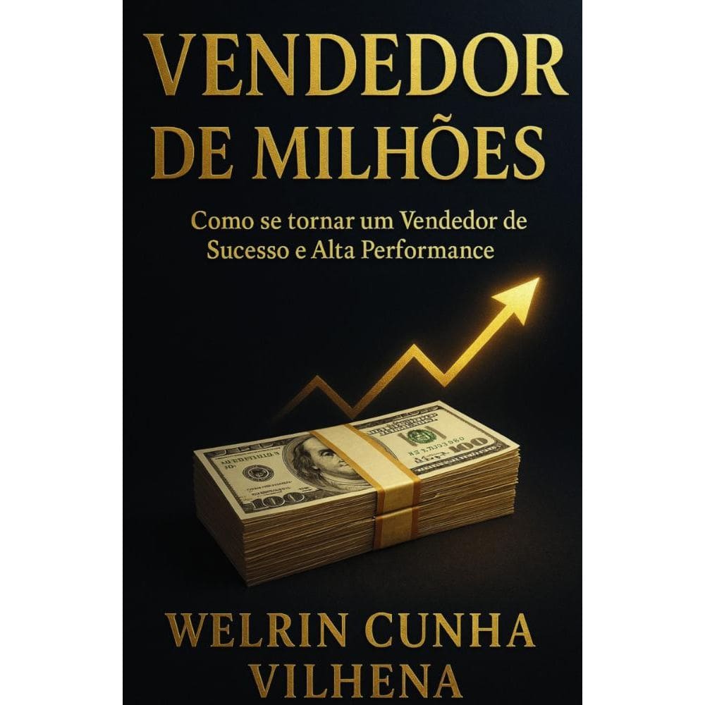 Vendedor de Milhões: Como se Tornar um Vendedor de Sucesso e Alta Performance