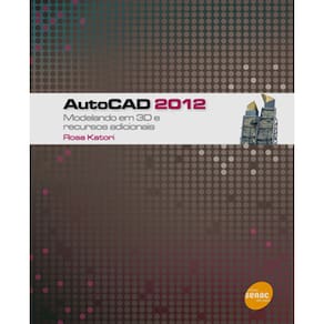 Livro - AutoCAD 2012: Modelando em 3D e Recursos Adicionais - Rosa Katori