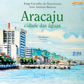 Livro - Nossa Capital - Aracaju: Cidade das Águas - Jorge Carvalho do Nascimento e Luiz Antônio Barreto