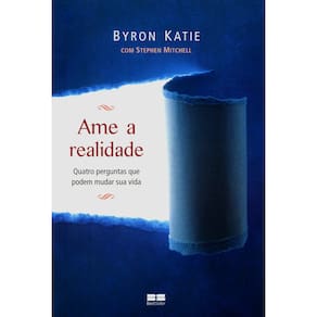 Livro - Ame a Realidade: Quatro Perguntas que Podem Mudas Sua Vida