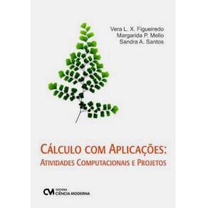 Livro - Cálculo com Aplicações: Atividades Computacionais e Projetos - L. X. Figueiredo e Margarida P. Mello e Sandra A. Santos