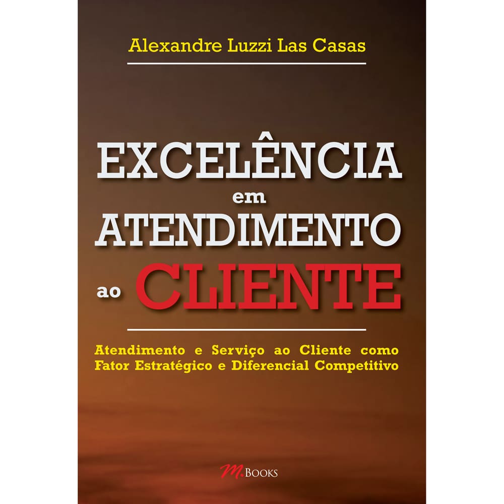 Livro - Excelência em Atendimento ao Cliente - Alexandre Luzzi Las Casas
