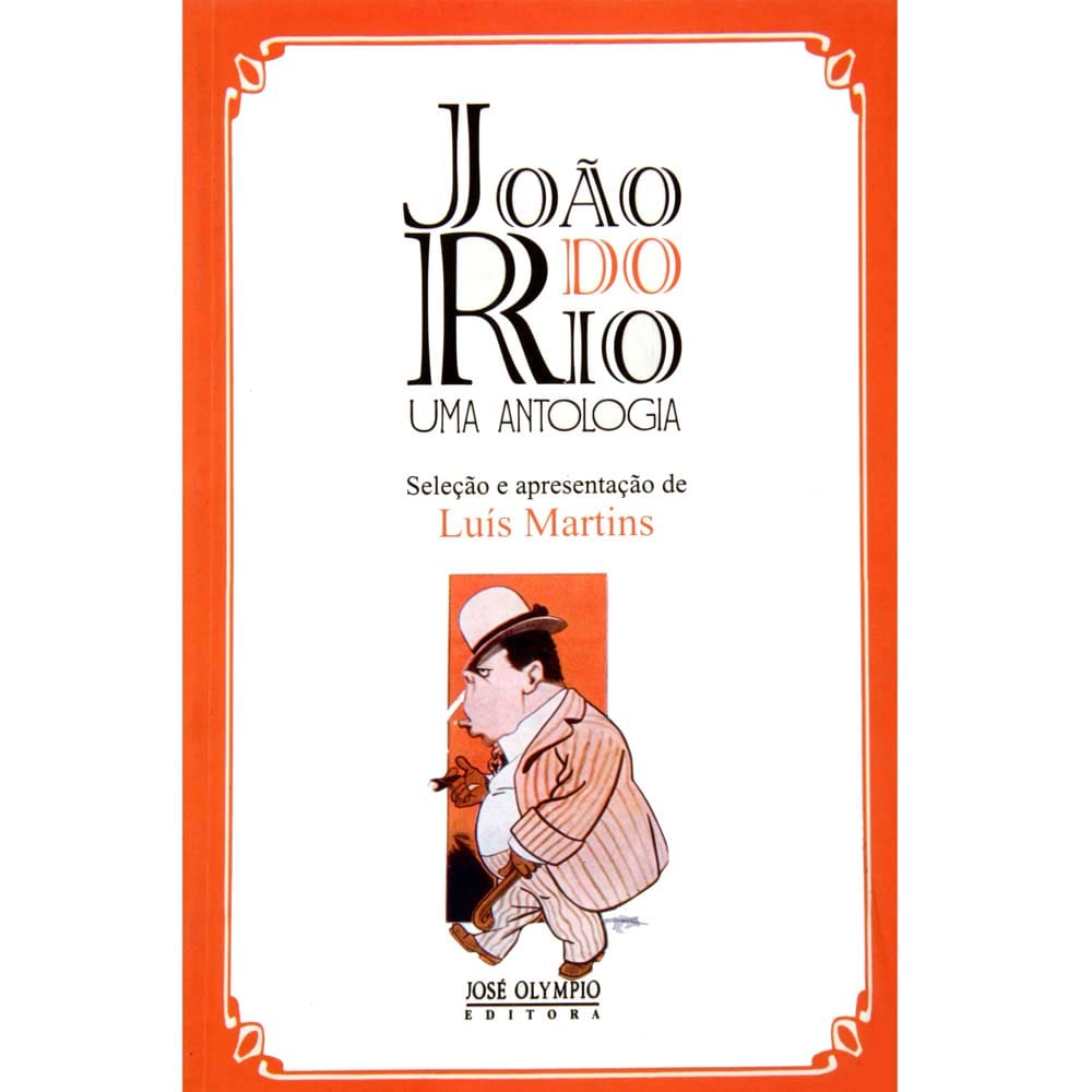 Livro - João do Rio: Uma Antologia - Luis Martins