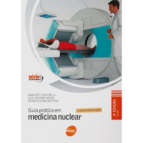 Livro - Guia Prático em Medicina Nuclear: a Instrumentação - Amaury Castro Jr., Guilherme Rossi e Renato Dimenstein