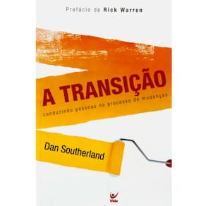 Livro - A Transição: Conduzindo Pessoas no Processo de Mudanças - Dan Southerland