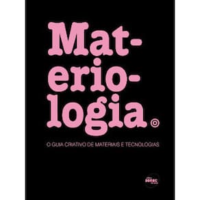 Livro - Materiologia: o Guia Criativo de Materiais e Tecnologias - Daniel Kula, Elodie Ternaux e Quentin Hirsinger