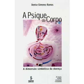 Livro - A Psique do Corpo: a Dimensão Simbólica da Doença - Denise Gimenez Ramos