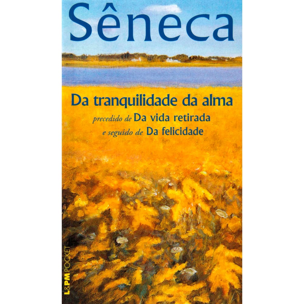 Livro - L&PM Pocket - Da Tranquilidade da Alma: Precedido de Da Vida Retirada e Seguido de Da Felicidade - Sêneca