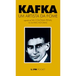 Livro - L&PM Pocket - Um Artista da Fome / Na Colônia Penal e Outras Histórias - Franz Kafka