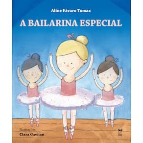 Livro - A Bailarina Especial - Aline Fávaro Tomaz
