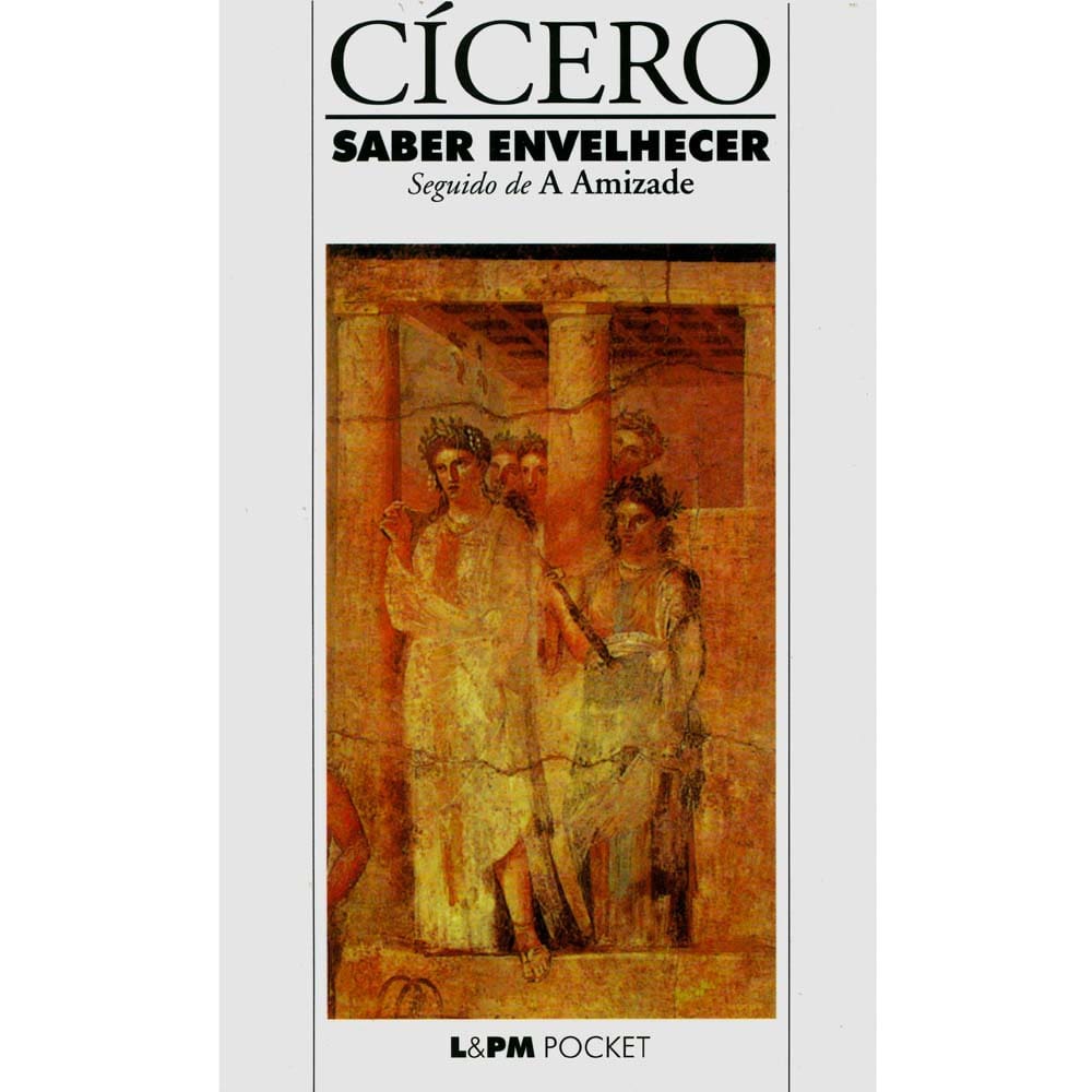 Livro - L&PM Pocket - Saber Envelhecer / A Amizade - Cícero