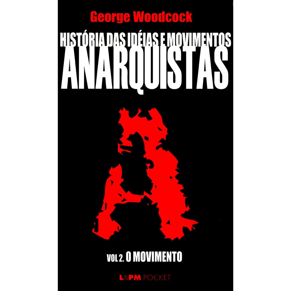 Livro - L&PM Pocket - História das Idéias e Movimentos Anarquistas: o Movimento - Volume 2 - George Woodcock
